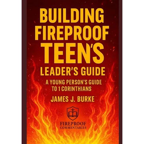 Building Fireproof Teens: A Young Person's Guide to 1 Corinthians Leader's Guide - Paperback