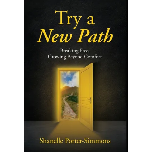 Try A New Path: Breaking Free, Growing Beyond Comfort - Hardcover