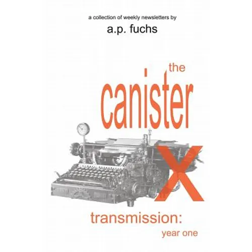 The Canister X Transmission: Year One - Collected Newsletters - Paperback