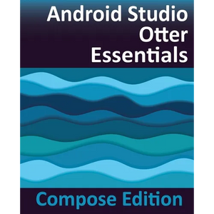 Android Studio Otter Essentials - Compose Edition: Developing Android Apps with Android Studio, Jetpack Compose, and Kotlin - Paperback