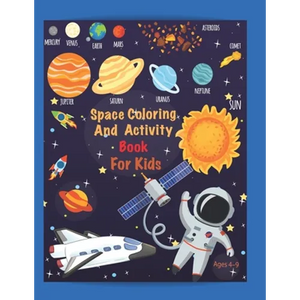Space Coloring and Activity Book For Kids Ages 4-9: Coloring, Mazes, Dot to Dot, Puzzles and More! 53 Unique Designs. - Paperback