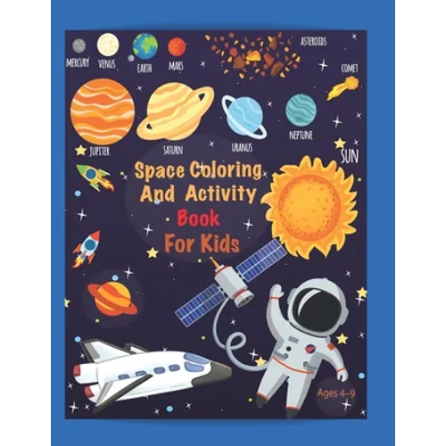 Space Coloring and Activity Book For Kids Ages 4-9: Coloring, Mazes, Dot to Dot, Puzzles and More! 53 Unique Designs. - Paperback