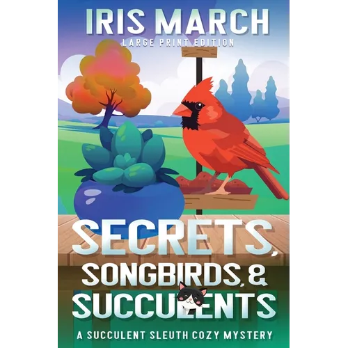 Secrets, Songbirds, and Succulents (Large Print): A Succulent Sleuth Cozy Mystery - Paperback