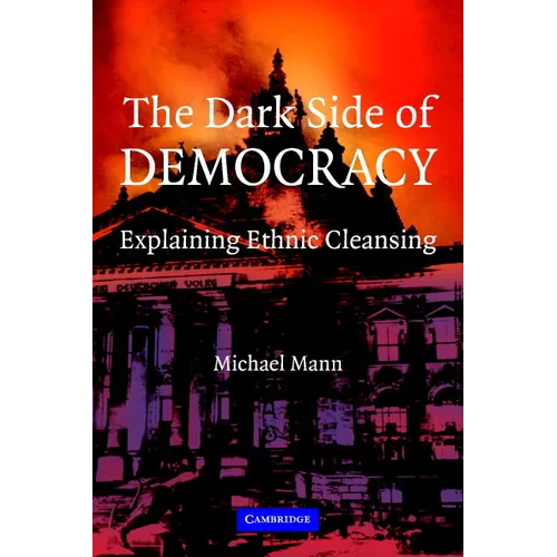 The Dark Side of Democracy: Explaining Ethnic Cleansing - Paperback