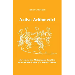 Active Arithmetic!: Movement and Mathematics Teaching in the Lower Grades of a Waldorf School - Paperback