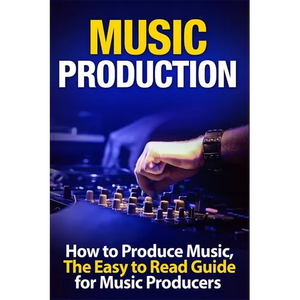 Music Production How to Produce Music, The Easy to Read Guide for Music Producers - Paperback