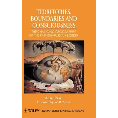 Territories, Boundaries and Consciousness: The Changing Geographies of the Finnish-Russian Border - Hardcover