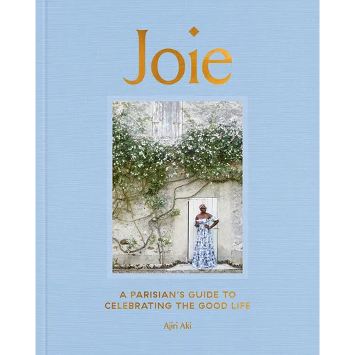 Joie: A Parisian's Guide to Celebrating the Good Life - Hardcover