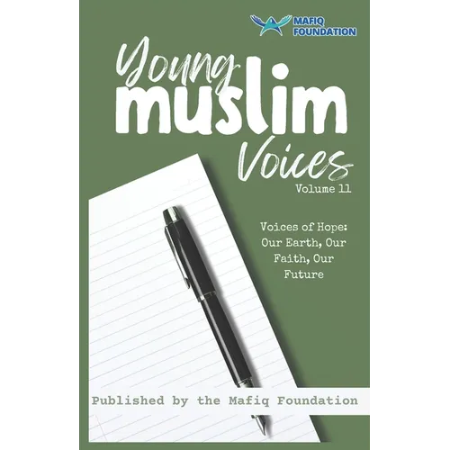 Young Muslim Voices Volume 11 - Voices of Hope: Our Earth, Our Faith, Our Future: Essays on Earth, Invention, and Legacy - Paperback