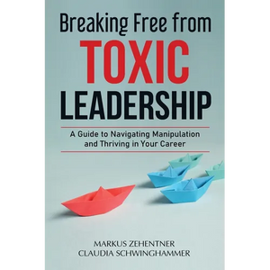 Breaking Free from Toxic Leadership: A Guide to Navigating Manipulation and Thriving in Your Career - Paperback