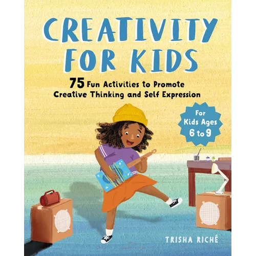 Creativity for Kids: 75 Fun Activities to Promote Creative Thinking and Self Expression - Paperback