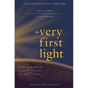 The Very First Light: The True Inside Story of the Scientific Journey Back to the Dawn of the Universe - Paperback