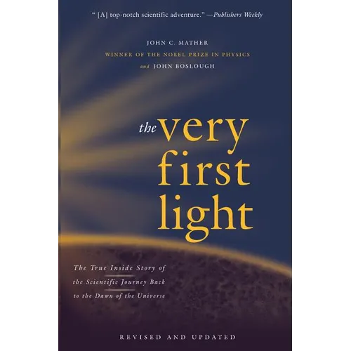 The Very First Light: The True Inside Story of the Scientific Journey Back to the Dawn of the Universe - Paperback