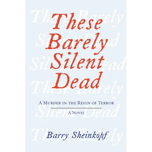 These Barely Silent Dead: A Murder in the Reign of Terror: A Novel - Paperback