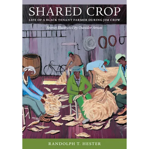 Shared Crop: Life of a Black Tenant Farmer During Jim Crow - Hardcover