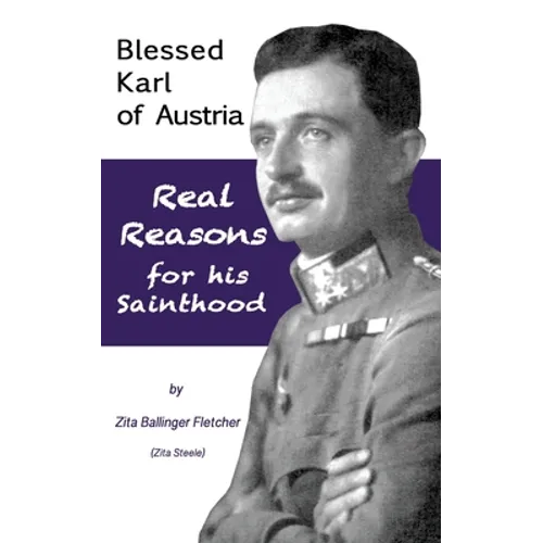 Blessed Karl of Austria: Real Reasons for his Sainthood - Paperback