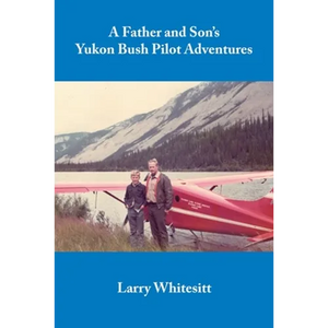 A Father and Son's Yukon Bush Pilot Adventures - Paperback