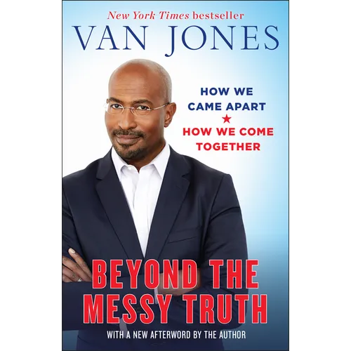 Beyond the Messy Truth: How We Came Apart, How We Come Together - Paperback