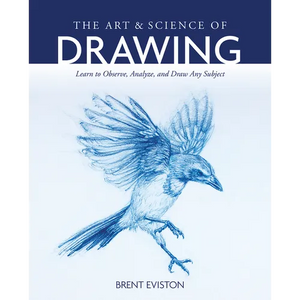 The Art and Science of Drawing: Learn to Observe, Analyze, and Draw Any Subject - Paperback