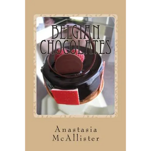 Belgian Chocolates: The Best Chocolate in the World - Paperback