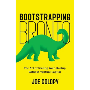 Bootstrapping Bronto: The Art of Scaling Your Startup Without Venture Capital - Paperback