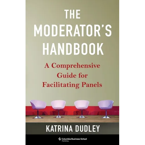 The Moderator's Handbook: A Comprehensive Guide for Facilitating Panels - Paperback