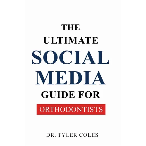 The Ultimate Social Media Guide for Orthodontists - Paperback