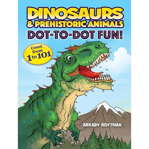 Dinosaurs & Prehistoric Animals Dot-To-Dot Fun!: Count from 1 to 101 - Paperback