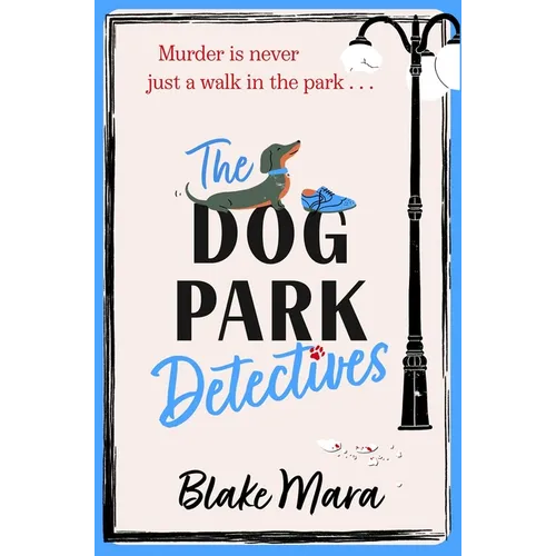 The Dog Park Detectives: Murder Is Never Just a Walk in the Park . . . - Paperback