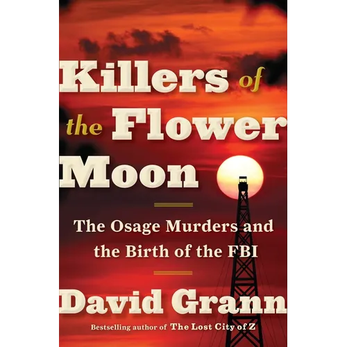 Killers of the Flower Moon: The Osage Murders and the Birth of the FBI - Hardcover
