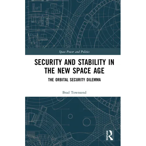 Security and Stability in the New Space Age: The Orbital Security Dilemma - Paperback