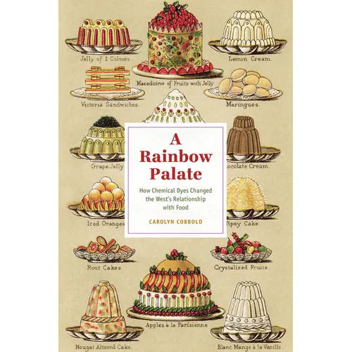 A Rainbow Palate: How Chemical Dyes Changed the West's Relationship with Food - Paperback
