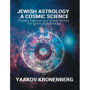 Jewish Astrology, A Cosmic Science: Torah, Talmud and Zohar Works on Spiritual Astrology - Paperback
