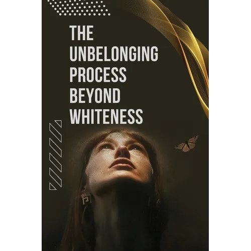 The Unbelonging Process Beyond Whiteness - Paperback
