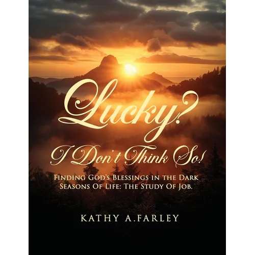 Lucky? I Don't Think So!: Finding God's Blessings in the Dark Seasons of Life: The Study of Job - Paperback