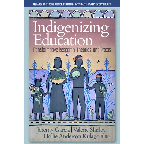 Indigenizing Education: Transformative Research, Theories, and PRAXIS - Paperback