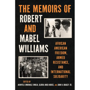 The Memoirs of Robert and Mabel Williams: African American Freedom, Armed Resistance, and International Solidarity - Hardcover