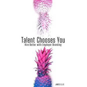 Talent Chooses You: Hire Better with Employer Branding - Paperback