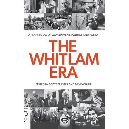 The Whitlam Era: A Reappraisal of Government, Politics and Policy - Hardcover