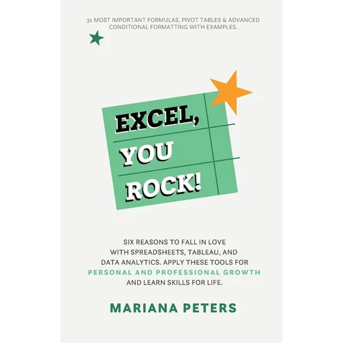 Excel, You Rock: Six reasons to fall in love with spreadsheets, Tableau, and Data Analytics. Apply these tools for personal and professional growth an - Paperback