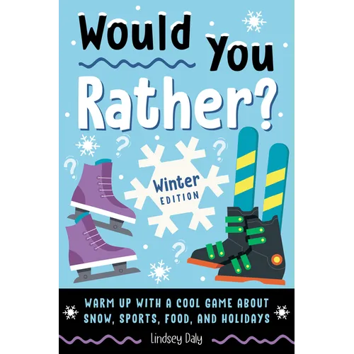 Would You Rather? Winter Edition: Warm Up with a Cool Game About Snow, Sports, Food, and Holidays - Paperback