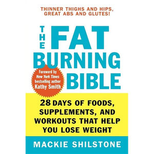 The Fat-Burning Bible: 28 Days of Foods, Supplements, and Workouts That Help You Lose Weight - Paperback
