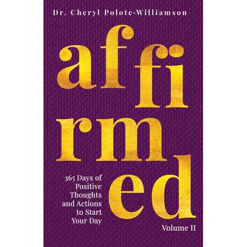 Affirmed Volume II: 365 Days of Positive Thoughts and Actions to Start Your Day - Paperback