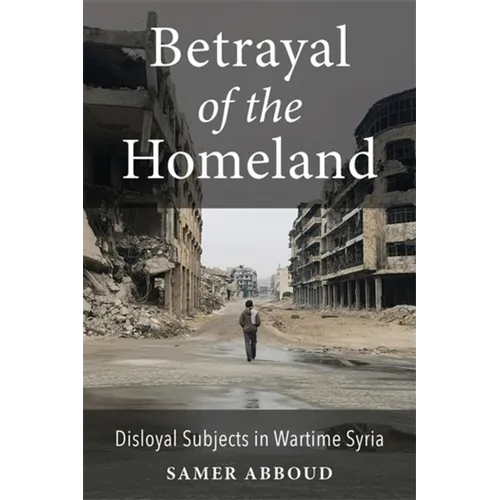 Betrayal of the Homeland: Disloyal Subjects in Wartime Syria - Paperback