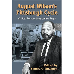 August Wilson's Pittsburgh Cycle: Critical Perspectives on the Plays - Paperback