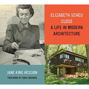 Elizabeth Scheu Close: A Life in Modern Architecture - Paperback