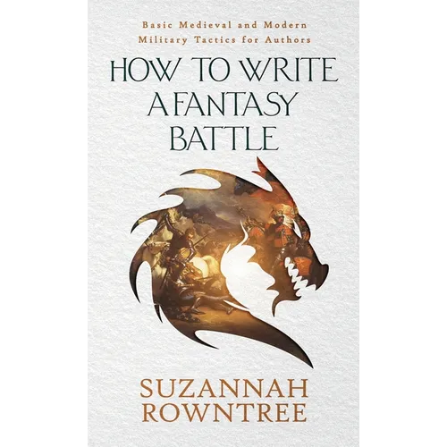 How to Write a Fantasy Battle: Basic Medieval and Modern Military Tactics for Authors - Paperback