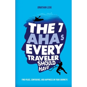 The 7 AHAs Every Traveler Should Have: Find Peace, Confidence, and Happiness on Your Journeys - Paperback