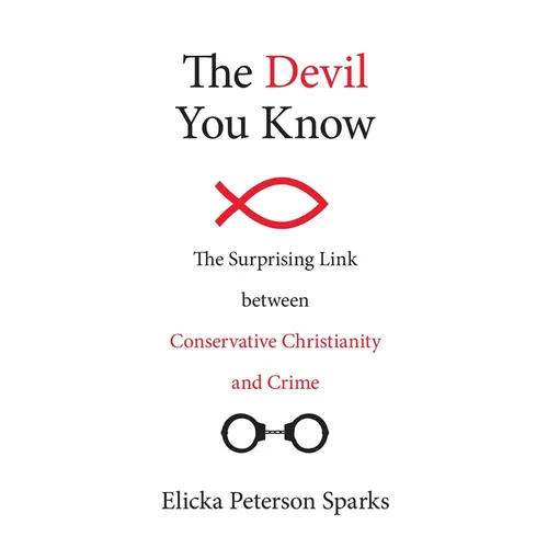 The Devil You Know: The Surprising Link between Conservative Christianity and Crime - Hardcover