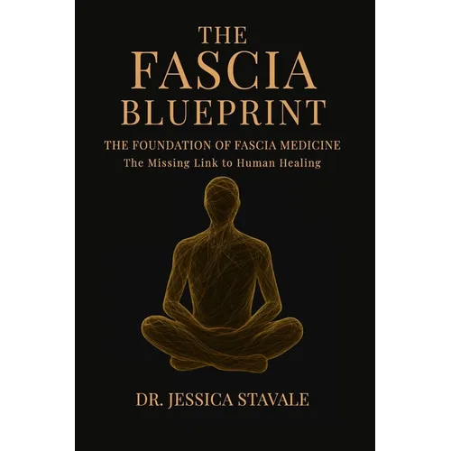 The Fascia Blueprint: The Foundation of Fascia Medicine - Hardcover